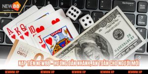 Nạp Tiền New88 – Hướng Dẫn Nhanh, An Toàn Cho Người Mới