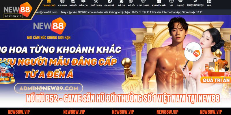 Nổ Hũ B52 - Game Săn Hũ Đổi Thưởng Số 1 Việt Nam Tại NEW88