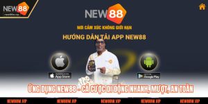Ứng Dụng New88 – Cá Cược Di Động Nhanh, Mượt, An Toàn